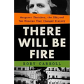 There Will Be Fire: Margaret Thatcher, the Ira, and Two Minutes That Changed History