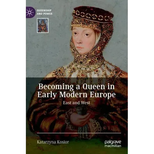 Becoming a Queen in Early Modern Europe: East and West