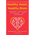 Healthy Heart, Healthy Brain: The Personalized Path to Protect Your Memory, Prevent Heart Attacks and Strokes, and Avoid Chronic Illness
