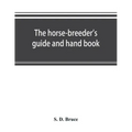 The horse-breeder's guide and hand book