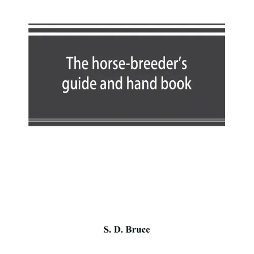 The horse-breeder's guide and hand book