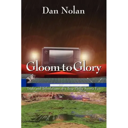 Gloom to Glory: Trials and Tribulations of a True Philly Sports Fan