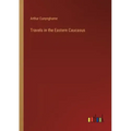 Travels in the Eastern Caucasus