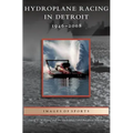 Hydroplane Racing in Detroit: 1946-2008