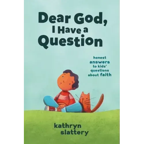 Dear God, I Have a Question: Honest Answers to Kids' Questions about Faith