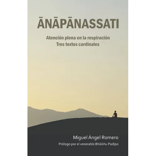 Ānāpānassati: Atención plena en la respiración. Tres textos cardinales.