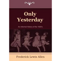 Only Yesterday: An Informal History of the 1920's