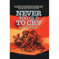 Never Too Old To Cry