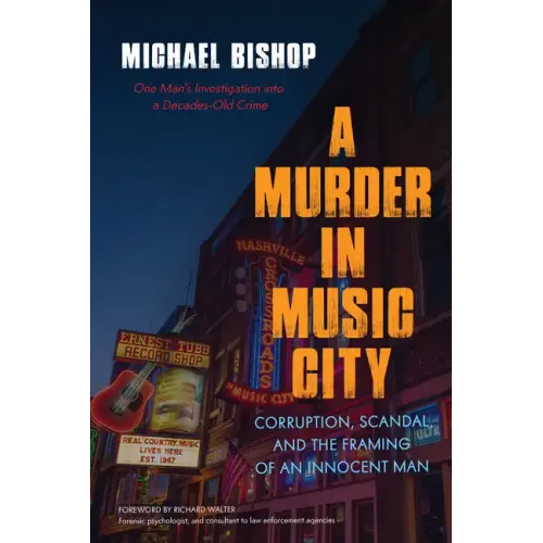 A Murder in Music City: Corruption, Scandal, and the Framing of an Innocent Man