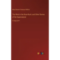 The Wind in the Rose-Bush, and Other Stories of the Supernatural: in large print