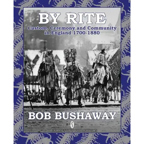 By Rite: Custom, Ceremony and Community in England 1700-1880
