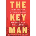 The Key Man: The True Story of How the Global Elite Was Duped by a Capitalist Fairy Tale