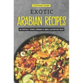 Exotic Arabian Recipes: An Exotically Themed Cookbook of Middle Eastern Dish Ideas!