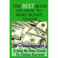 The Best Book on How to Make Money Online: A Step by Step Guide