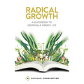 Radical Growth: A Guidebook To Growing A Vibrant Life