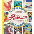 Dad's Book of Awesome Projects: From Stilts and Superhero Capes to Tinker Boxes and Seesaws, 25+ Fun Do-It-Yourself Projects for Families