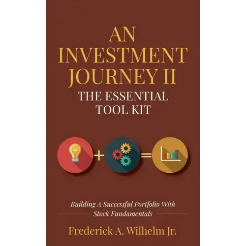 An Investment Journey II The Essential Tool Kit: Building A Successful Portfolio With Stock Fundamentals