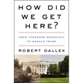 How Did We Get Here?: From Theodore Roosevelt to Donald Trump