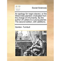 An Apology for Negro Slavery: Or the West-India Planters Vindicated from the Charge of Inhumanity. by the Author of Letters to a Young Planter. the