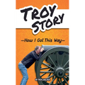 Troy Story - How I Got This Way