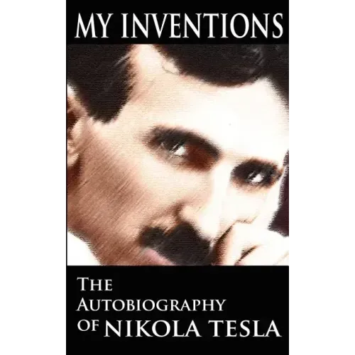 My Inventions: The Autobiography of Nikola Tesla
