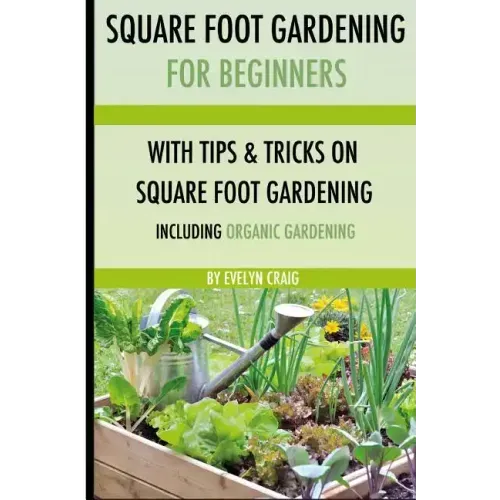 Square foot gardening: For beginners: With tips and tricks and organic square foot gardening
