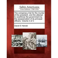 The conspiracy trial for the murder of the president, and the attempt to overthrow the government by the assassination of its principal officers. Volu