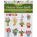 Flower Show Quilt: Charming Fusible Appliqué - Embellish with Hand Embroidery