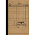 Archery Score Sheets Book: Score Cards for Archery Competitions, Tournaments, Recording Rounds and Notes for Experts and Beginners - Score Book