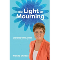 The Light of Mourning: Overcoming Tragedy Through Faith, Family, and Forgiveness