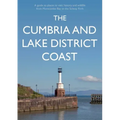 The Cumbria and Lake District Coast: A Guide to Places to Visit, History and Wildlife from Morecambe Bay to the Solway Firth