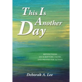 This Is Another Day: Reflections on Scripture, Faith, and Prayer for Action