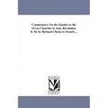 Commentary On the Epistles to the Seven Churches in Asia. Revelation Ii. Iii. by Richard Chenevix Trench ...