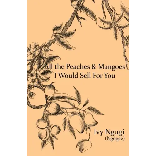 All the Peaches and Mangoes I Would Sell For You