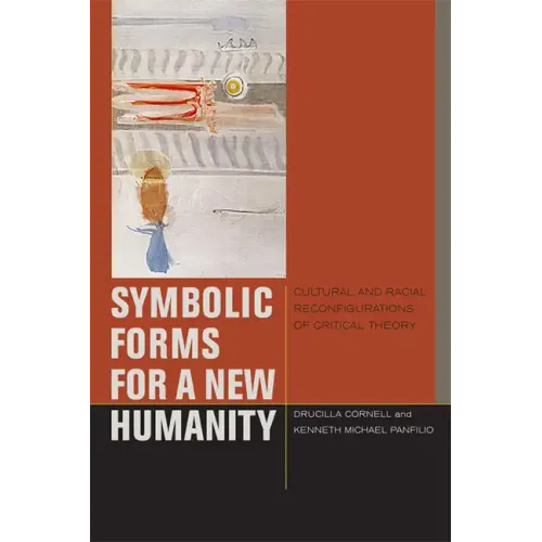 Symbolic Forms for a New Humanity: Cultural and Racial Reconfigurations of Critical Theory