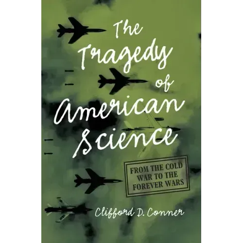 The Tragedy of American Science: From the Cold War to the Forever Wars