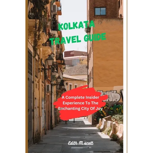 Kolkata Travel Guide: A Complete Insider Experience To The Enchanting City of Joy"