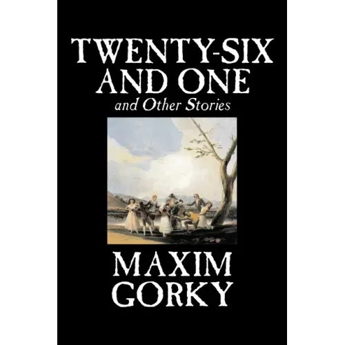 Twenty-Six and One and Other Stories by Maxim Gorky, Fiction, Classics, Literary, Short Stories