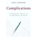 Complications: A Surgeon's Notes on an Imperfect Science