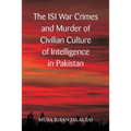 The ISI War Crimes and Murder of Civilian Culture of Intelligence in Pakistan
