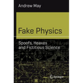 Fake Physics: Spoofs, Hoaxes and Fictitious Science