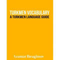Turkmen Vocabulary: A Turkmen Language Guide