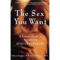 The Sex You Want: A Lovers' Guide to Women's Sexual Pleasure
