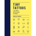 Tiny Tattoos: 1,000 Small Inspirational Artworks