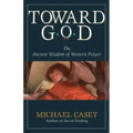 Toward God: The Ancient Wisdom of Western Prayer