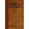 The Hydropathic Encyclopedia A System Of Hydropathy And Hygiene, In Eight Parts