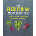The Flexitarian Cookbook: Adaptable Recipes for Part-Time Vegetarians and Vegans