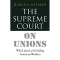 The Supreme Court on Unions: Why Labor Law Is Failing American Workers