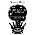 Substrate Kingdom: Exploring Where God's Kingdom and Pop Culture Meet