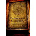 The Paranormal Dictionary: A Complete Users Guide to Everything Paranormal